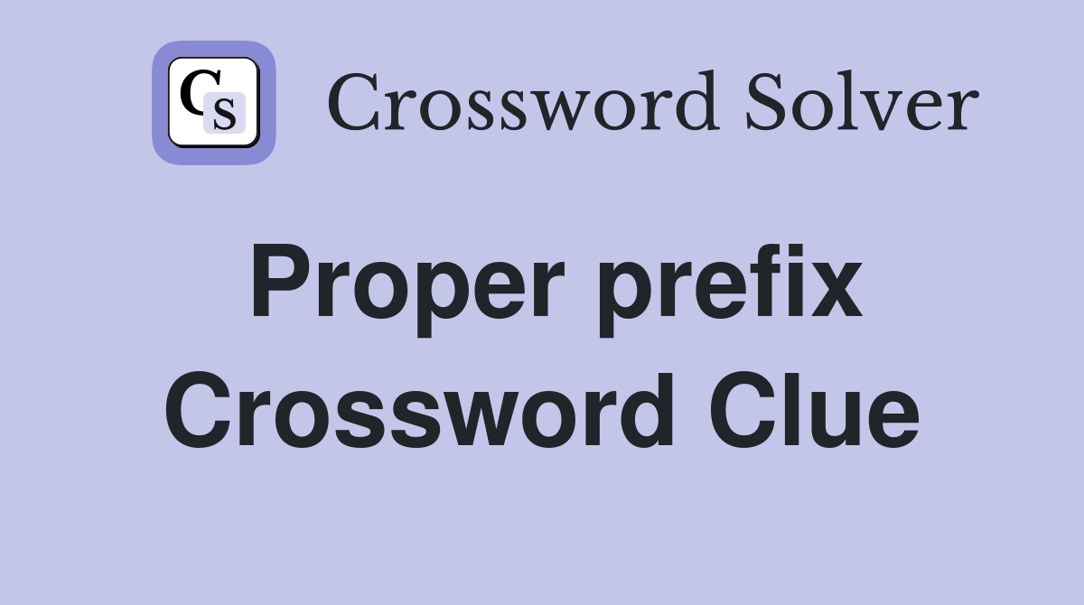 Proper prefix - Crossword Clue Answers - Crossword Solver
